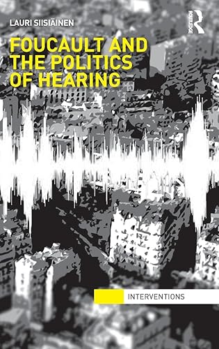 Foucault &amp; the Politics of Hearing (Interventions)