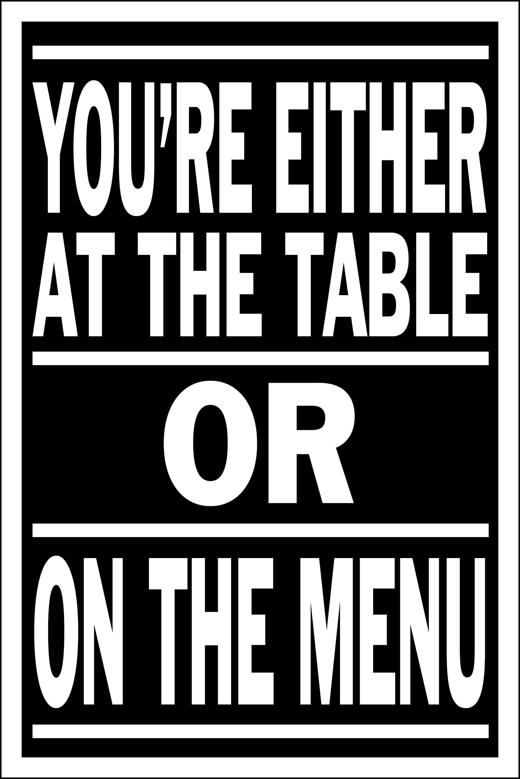 Spitzy's Motivational Poster Wall Decor, You're Either at The Table Or On The Menu, 12x18 Inches, Wall Artwork for Gym, Office, Bedroom, Living Room