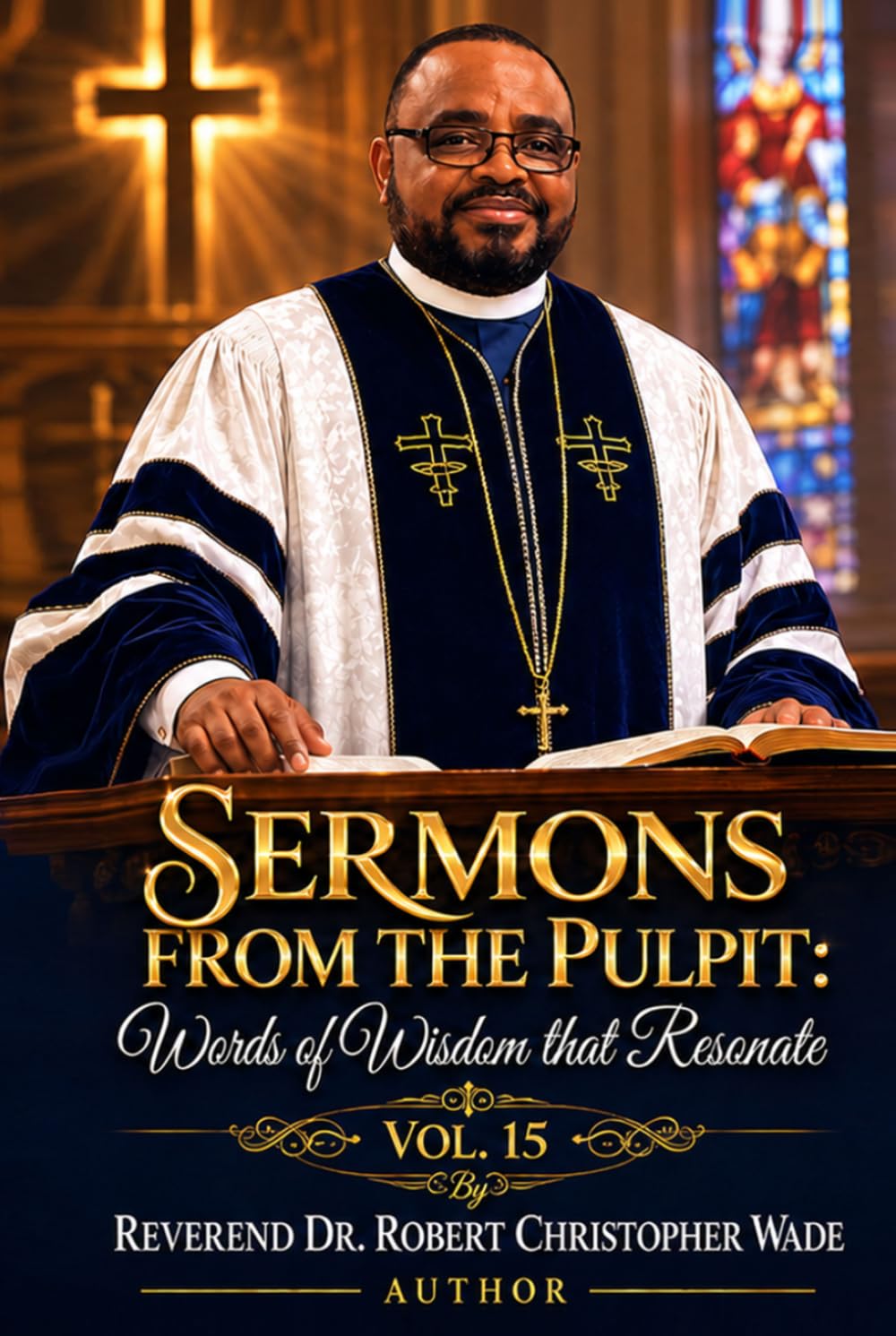 Sermons from the Pulpit:: Words of Wisdom that Resonate Volume-15