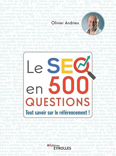 Le SEO en 500 questions: Tout savoir sur le référencement !