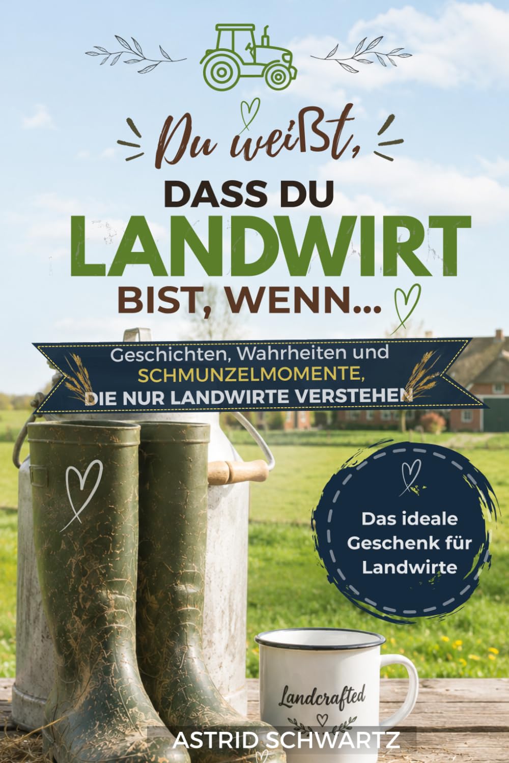 Du weißt, dass du Landwirt bist, wenn...: Geschichten, Wahrheiten und Schmunzelmomente, die nur Landwirte verstehen