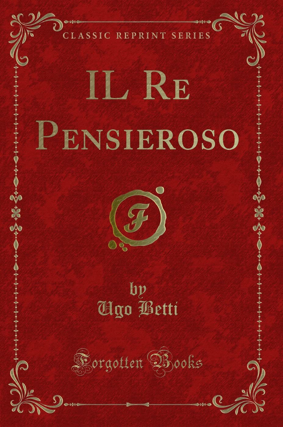 IL Re Pensieroso (Classic Reprint)