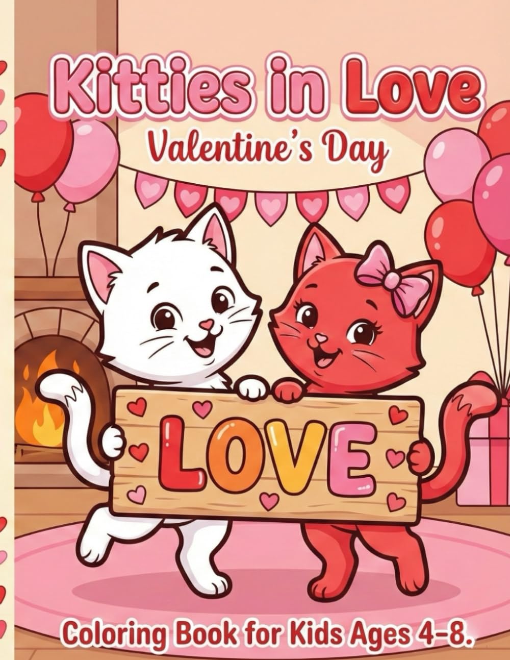 Kitties in Love: Valentine’s Day Coloring Book: Cute Valentine Coloring Pages with Adorable Kittens, Hearts, Love Letters, Cupcakes, and Sweet Holiday Scenes