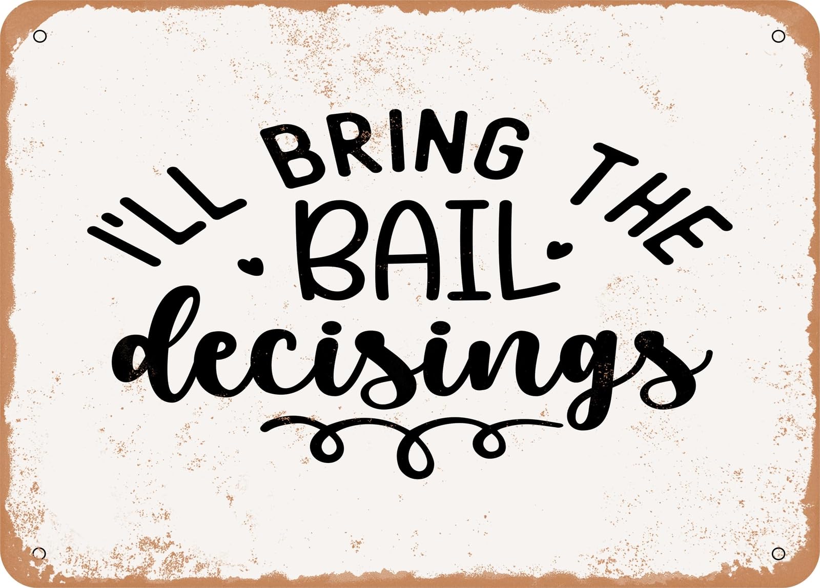 Miaomansenstore Metal Sign - I'll Bring The Bail Decisions - Vintage Look Sign Home Decor