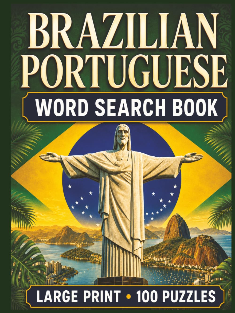 Brazilian Portuguese Word Search Book: Learn Brazilian Portuguese in a Large Print Book with 100 Puzzles on Rio De Janeiro, Sao Paulo, and Christ the Redeemer