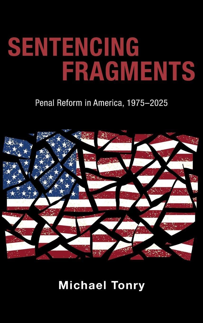 Sentencing Fragments: Penal Reform in America, 1975-2025 (Studies in Crime and Public Policy)
