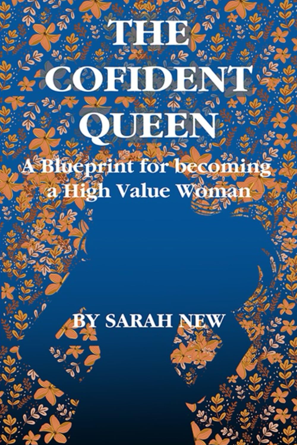 THE CONFIDENT QUEEN: A Blueprint for Becoming a High-Value woman