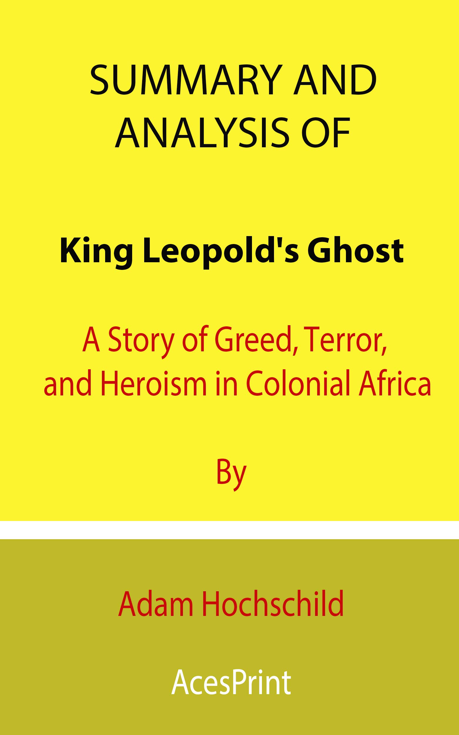 Buy Summary and Analysis of King Leopold's Ghost A Story of Greed, Terror, and Heroism in Buy Summary and Analysis of King Leopold's Ghost A Story of Greed, Terror, and Heroism in