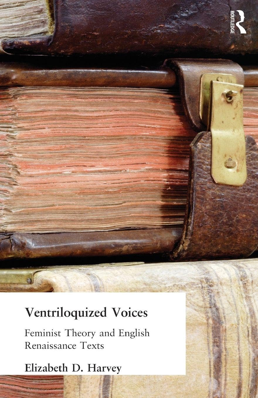 Ventriloquized Voices: Feminist Theory and English Renaissance Texts