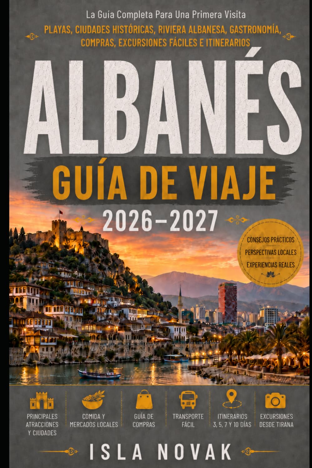 ALBANÉS Guía de viaje 2026-2027: Una guía práctica para visitantes primerizos de playas, pueblos de montaña, pueblos históricos, viajes por carretera, gastronomía, cultura y la Riviera albanesa.