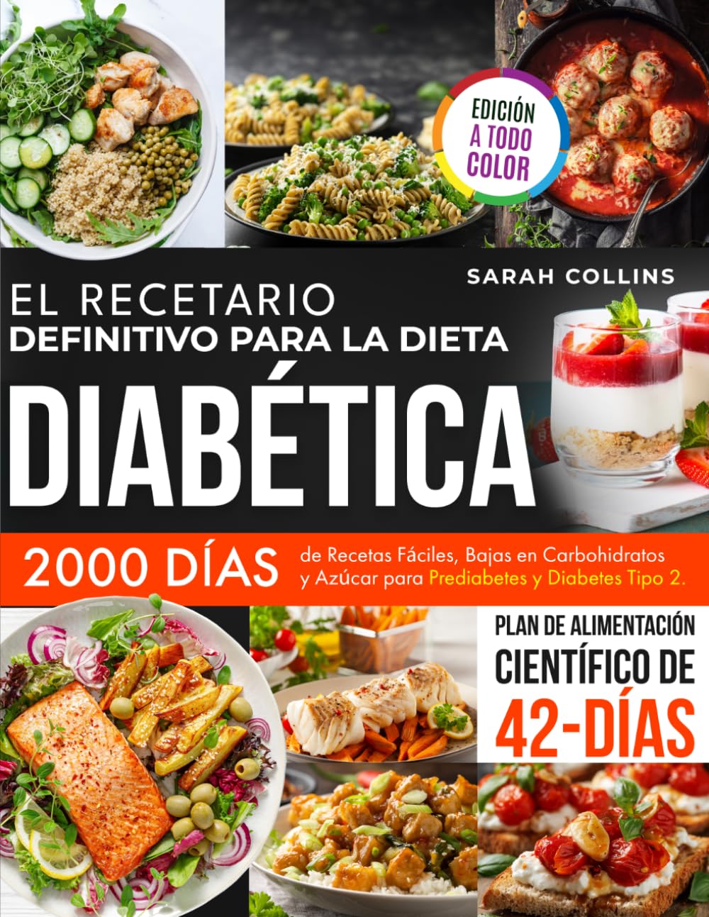 EL RECETARIO DEFINITIVO PARA LA DIETA DIABETICA: 2000 Días de Recetas Fáciles, Bajas en Carbohidratos y Azúcar para Prediabetes y Diabetes Tipo 2. Plan de Alimentación Científico de 42 Días