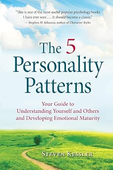The 5 Personality Patterns Your Guide to Understanding Yourself and Others and Developing Emotional Maturity
