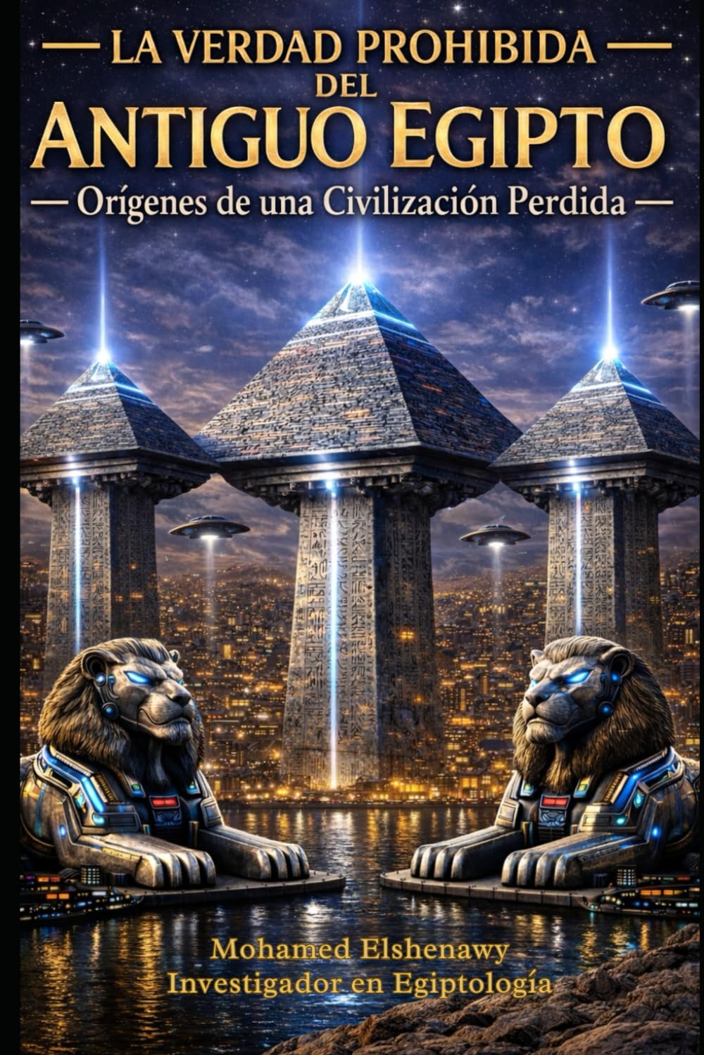 La verdad prohibida del Antiguo Egipto: La ciencia perdida, el reinicio de Guiza, las cámaras ocultas y la verdad sobre la Atlántida