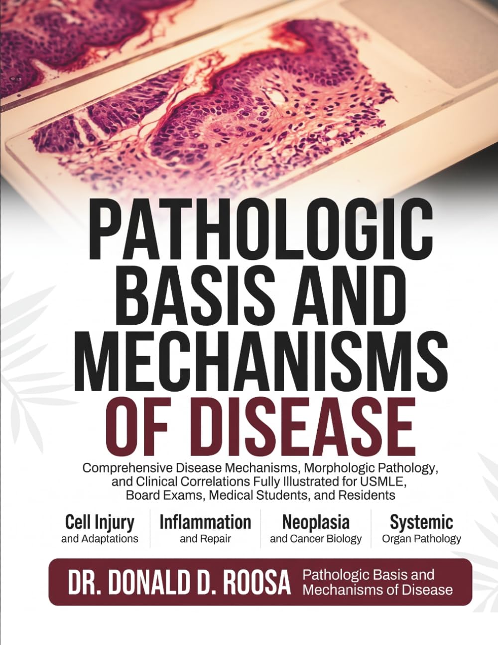 PATHOLOGIC BASIS AND MECHANISMS OF DISEASE: Comprehensive Disease Mechanisms, Morphologic Pathology, and Clinical Correlations Fully Illustrated for USMLE, Board Exams, Medical Students, and Residents