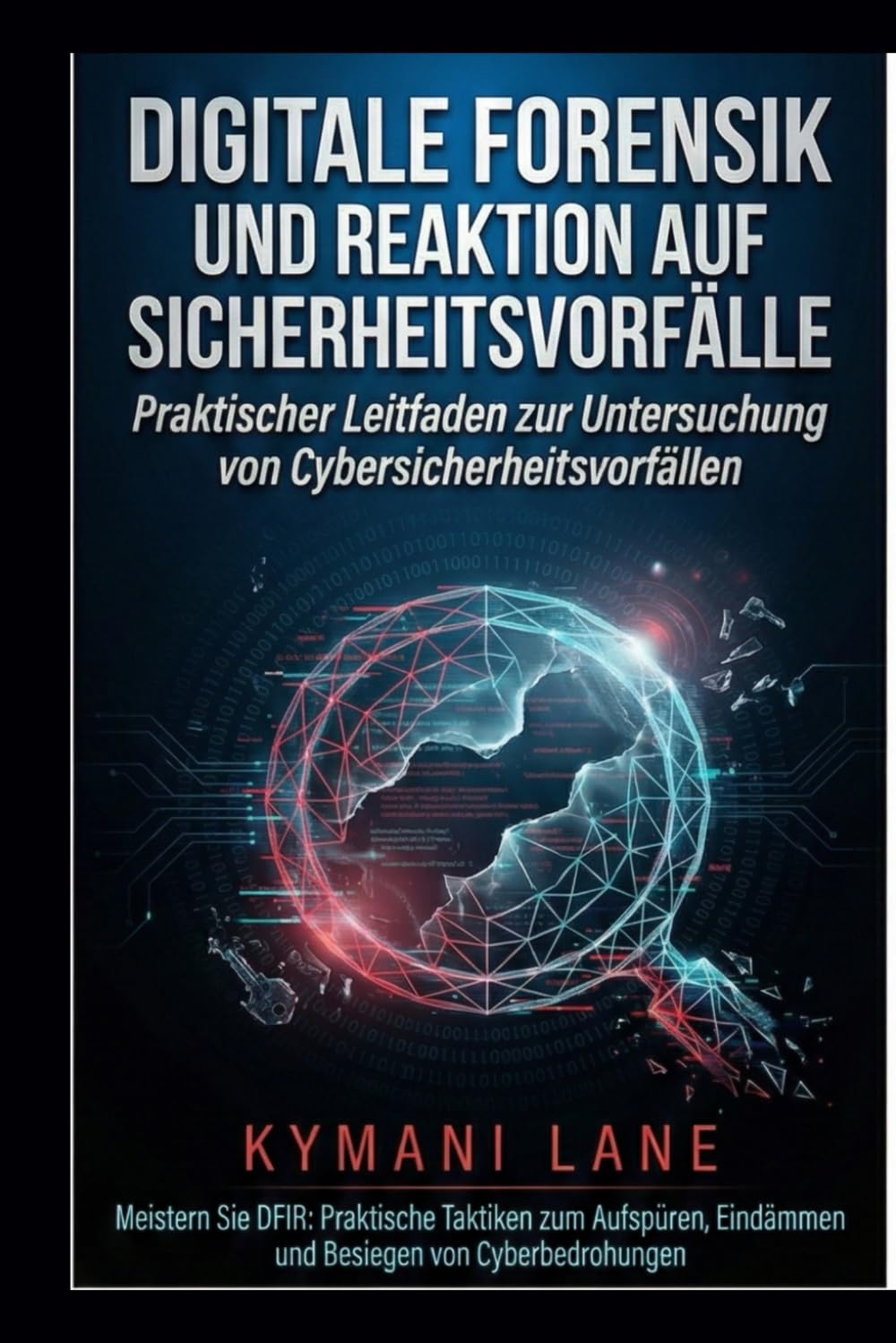 Digitale Forensik und Reaktion auf Sicherheitsvorfälle: Praktischer Leitfaden zur Untersuchung von Cybersicherheitsvorfällen