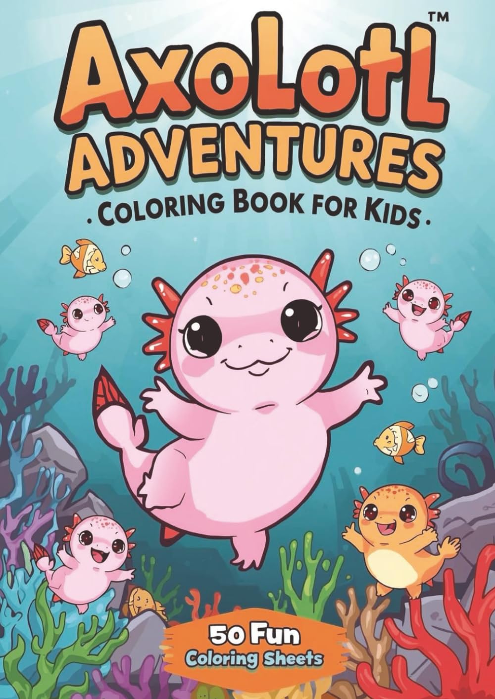 Axolotl Adventures Coloring Book for Kids: Cute Kawaii Axolotls, Silly Scenes & Underwater Fun for Ages 4–10