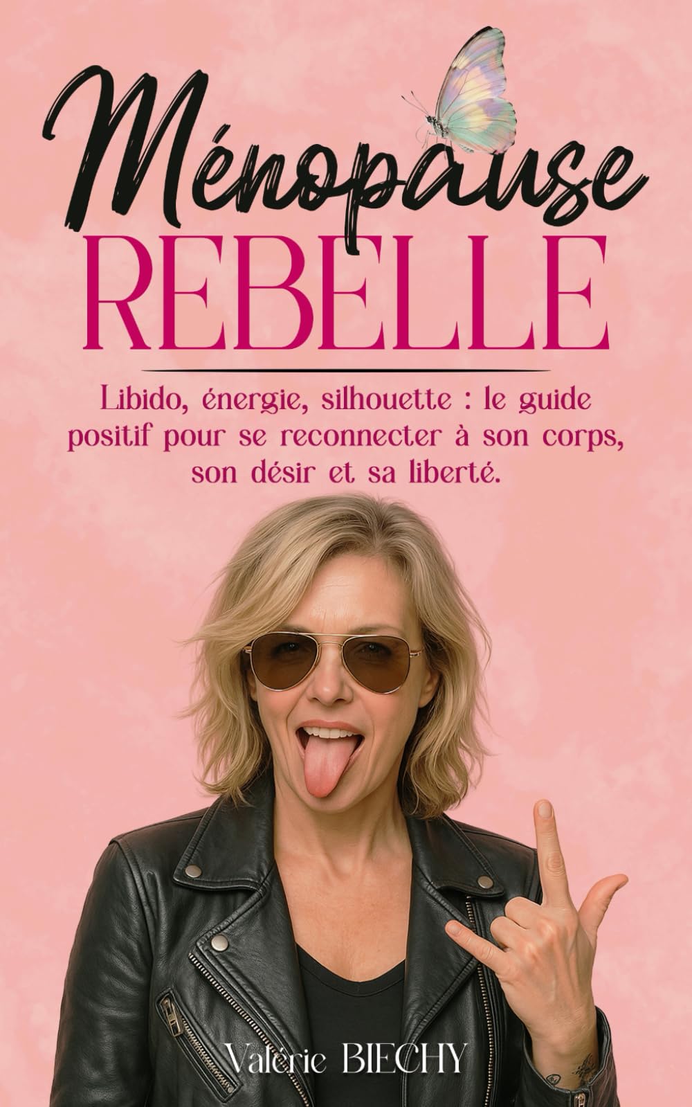 Ménopause Rebelle: Libido, énergie, silhouette : le guide positif pour se reconnecter à son corps, son désir et sa liberté.