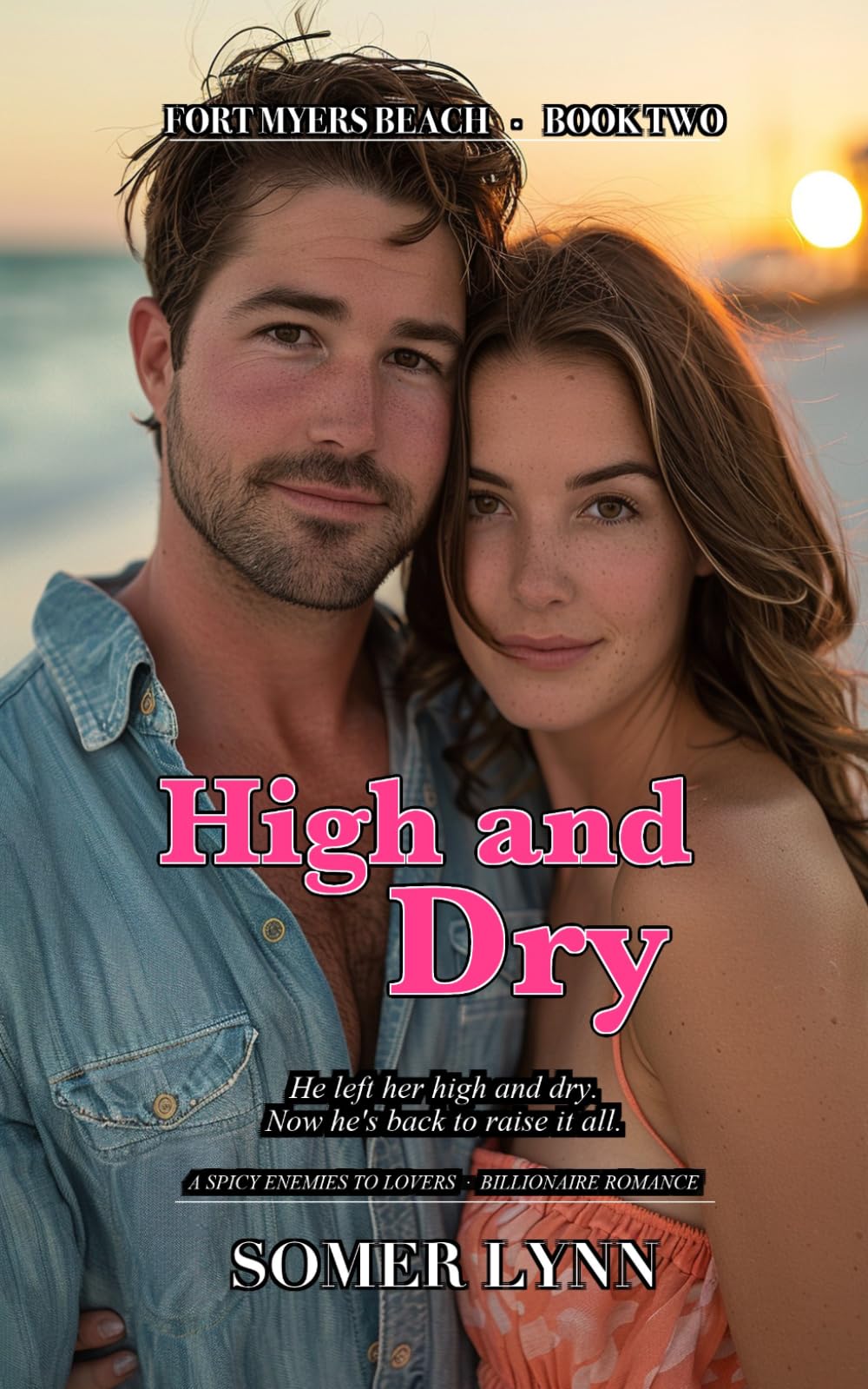High and Dry: A Spicy Enemies-to-Lovers Billionaire Beach Romance (Fort Myers Beach Book 2)