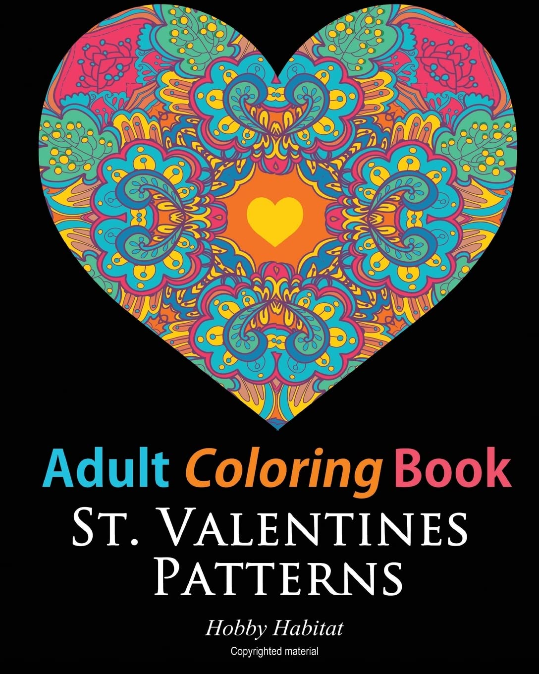 Adult Coloring Books: St. Valentines Zentangle Patterns: 33 Stress Relieving, Romantic St. Valentines Coloring Designs: Volume 3 (Hobby Habitat Coloring Books)