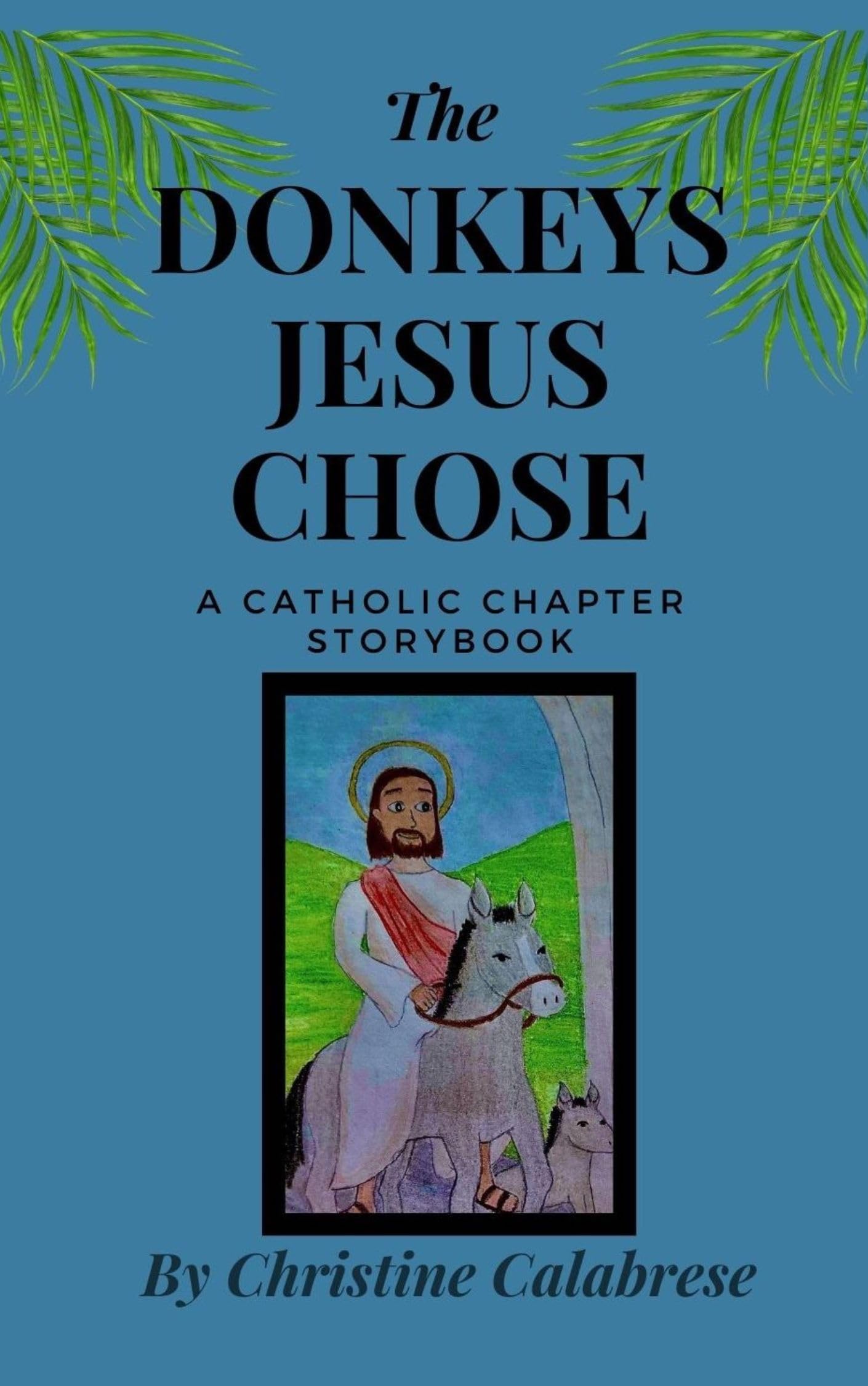 The Donkeys Jesus Chose: A Catholic Chapter Storybook