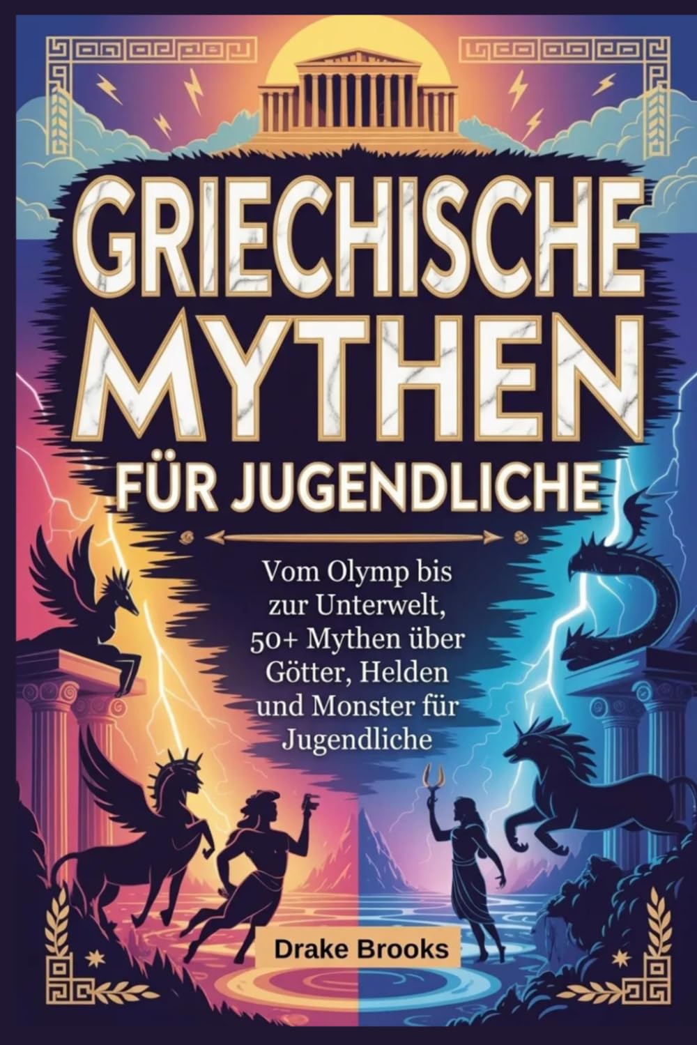 Griechische Mythen für Jugendliche: Vom Olymp bis zur Unterwelt, 50+ Mythen über Götter, Helden und Monster für Jugendliche