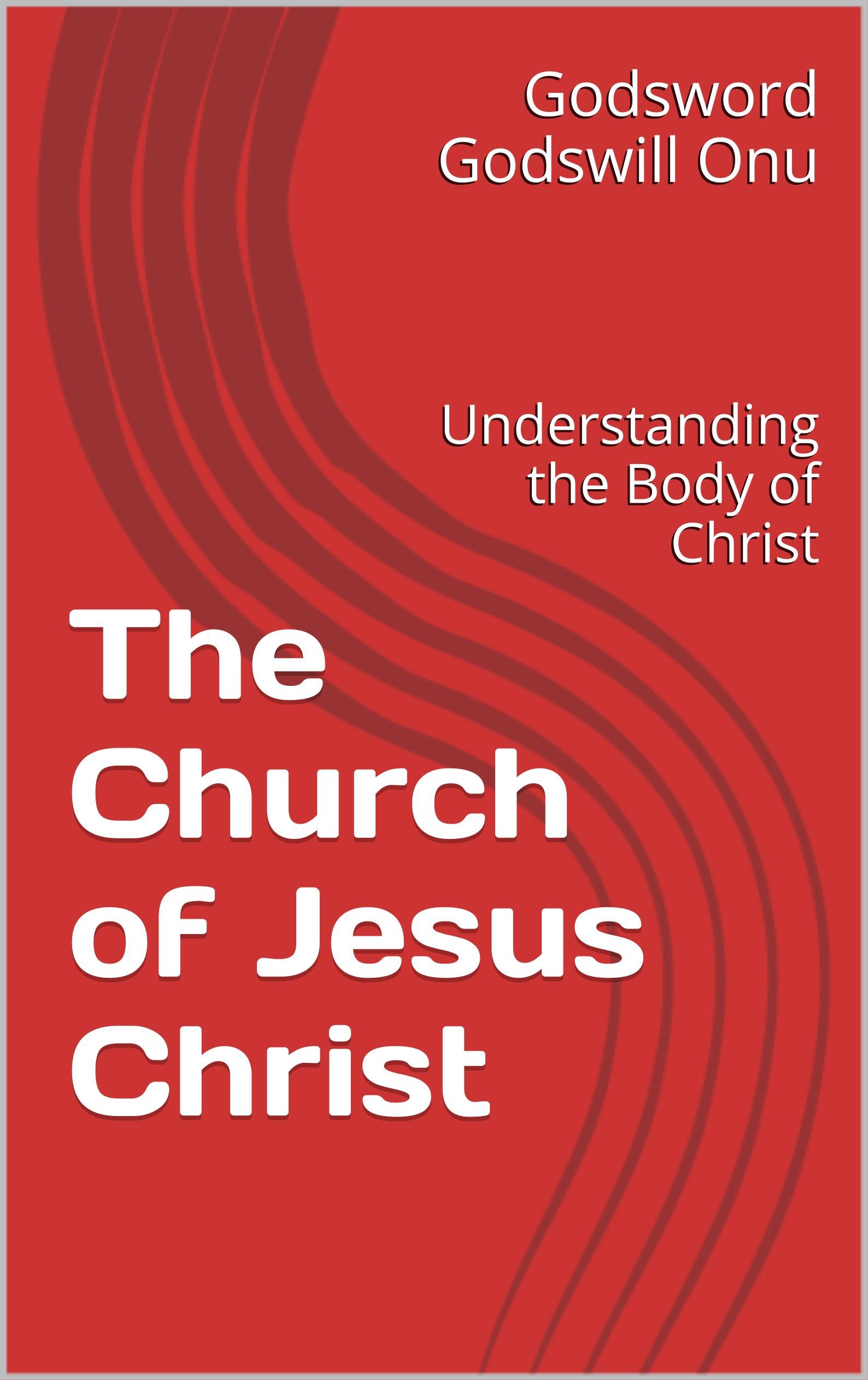 The Church of Jesus Christ: Understanding the Body of Christ