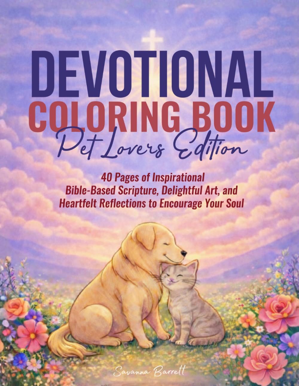 Devotional Coloring Book Pet Lovers Edition: 40 Pages of Inspirational Bible-Based Scripture, Delightful Art, and Heartfelt Reflections to Encourage Your Soul