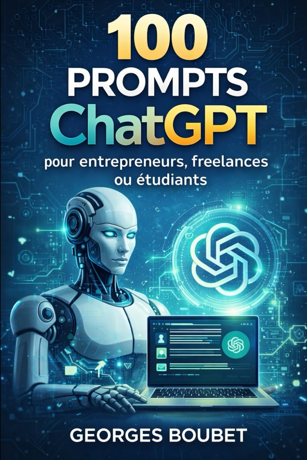 100 prompts ChatGPT: pour entrepreneurs, freelances ou étudiants