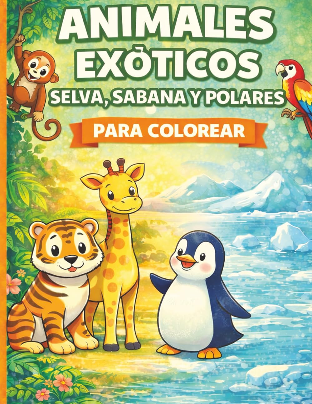 Libro para Colorear para Niños y Niñas de 5 a 8 Años: Animales Exóticos: 40 dibujos fáciles y divertidos de la selva, la sabana y el polo