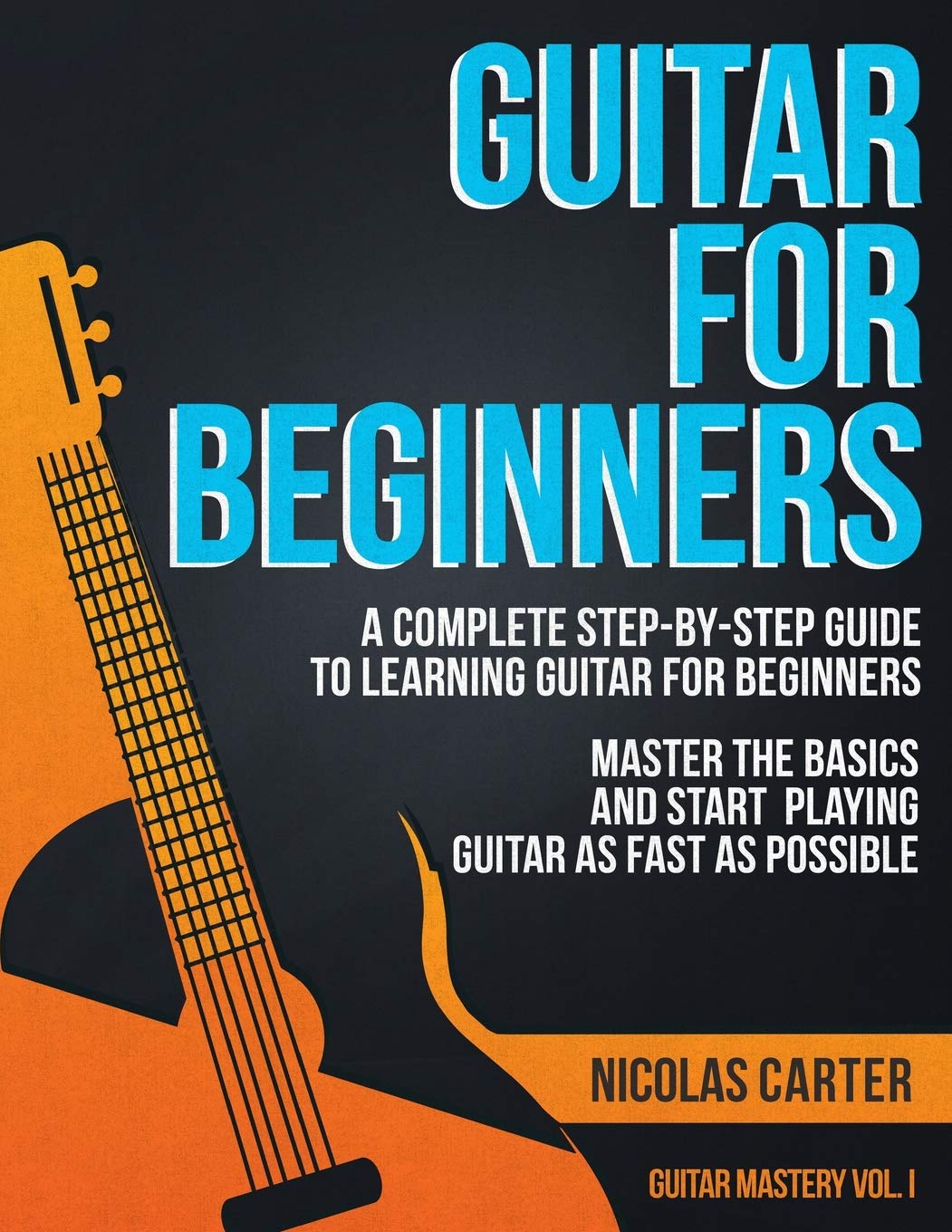 Guitar for Beginners A Complete StepbyStep Guide to Learning Guitar