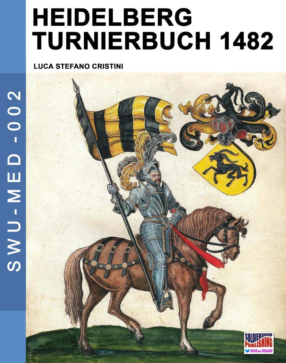 Heidelberg Turnierbuch 1482: Volume 2 (Soldiers, Weapons & Uniforms MED)