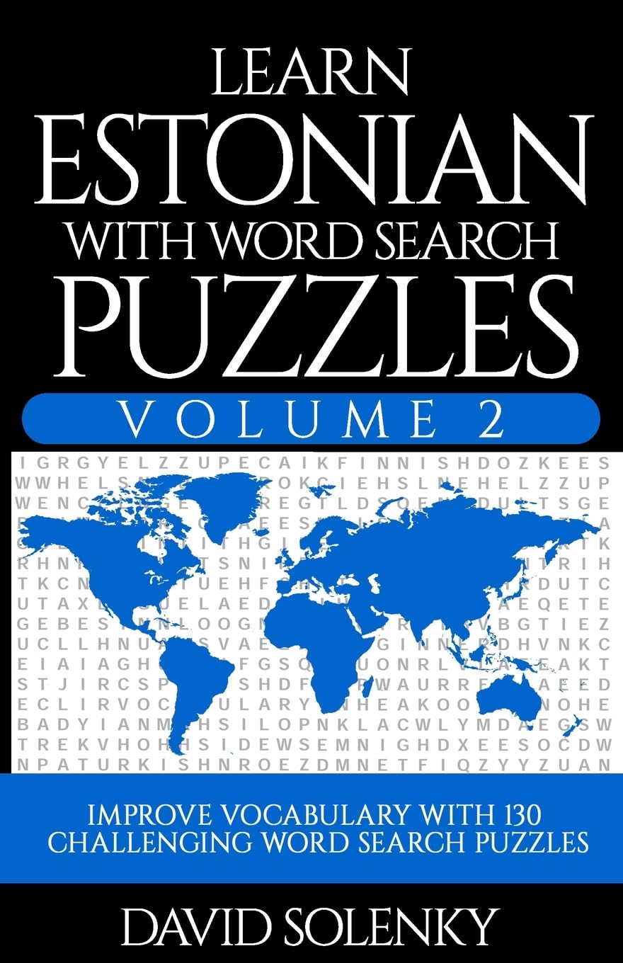 Learn Estonian with Word Search Puzzles Volume 2: Learn Estonian Language Vocabulary with 130 Challenging Bilingual Word Find Puzzles for All Ages