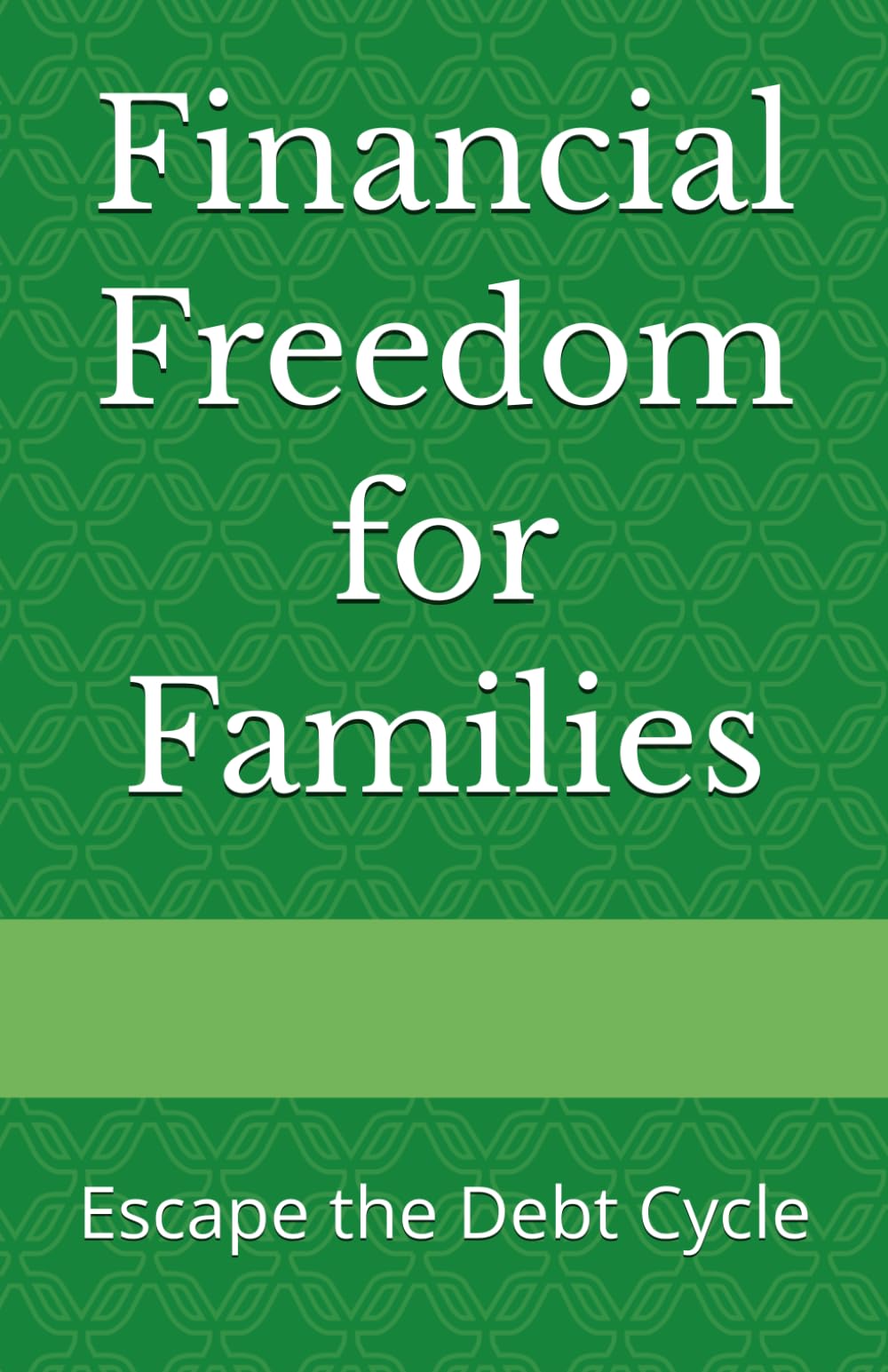 Financial Freedom for Families: Escape the Debt Cycle (LET'S GET REAL ABOUT YOUR FINANCIAL FUTURE SERIES)