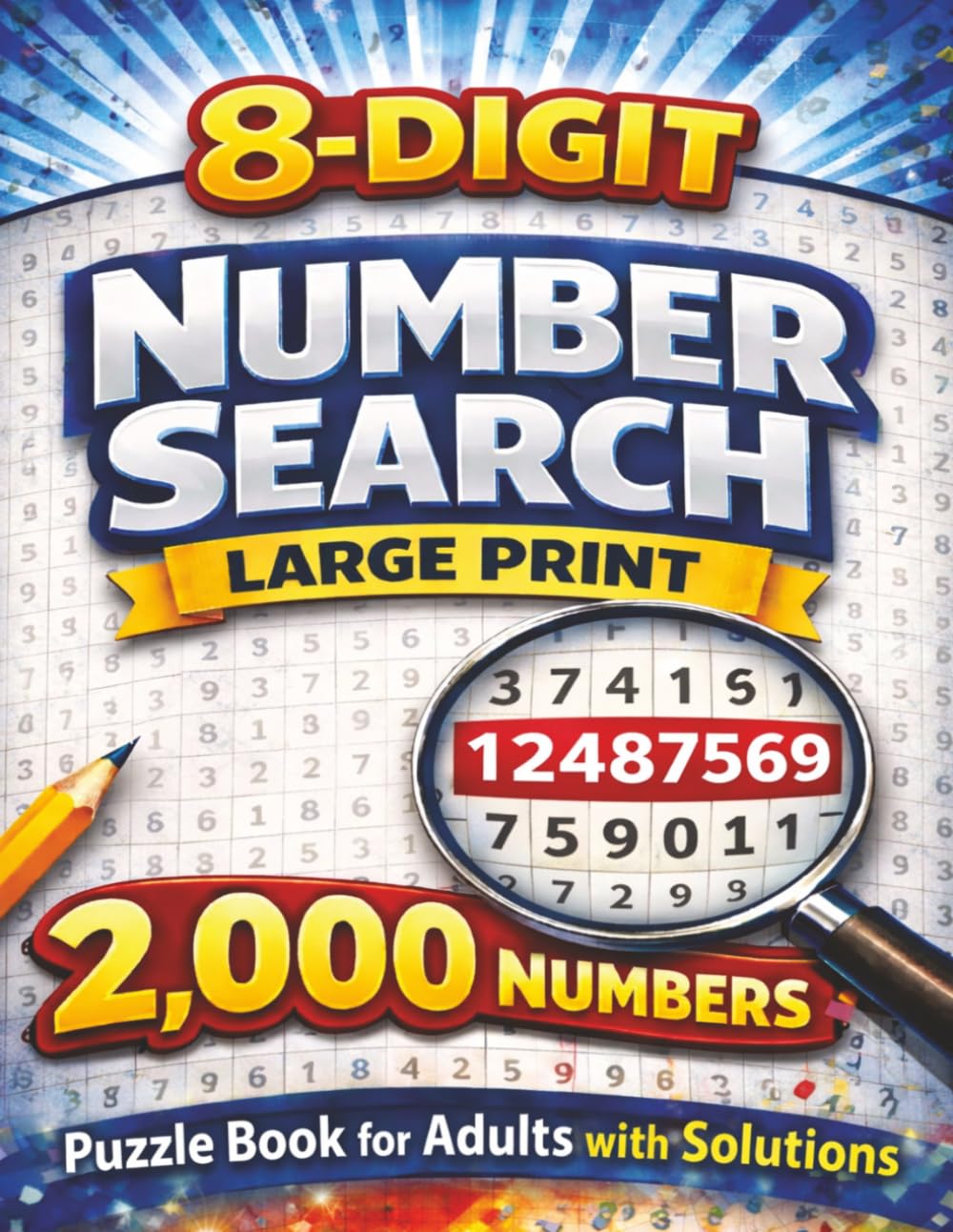 8-Digit Number Search: Large Print Puzzle Book for Adults and Seniors with 2,000 Hidden Numbers to Find and Solutions Included (Number Search Series)