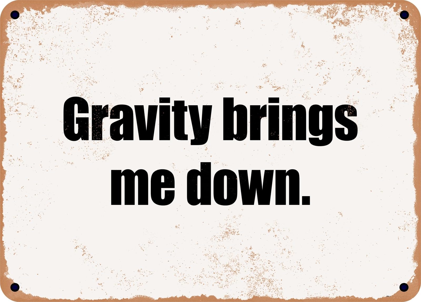 Miaomansenstore Metal Sign - Gravity Brings Me Down Home Decor