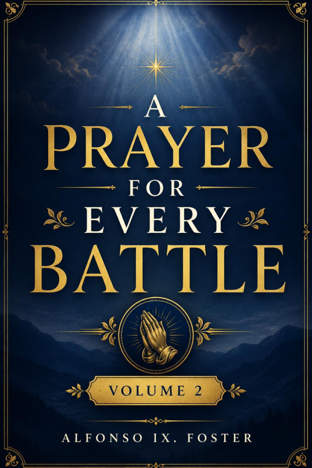 A Prayer For Every Battle Volume 2: Powerful Prayers for Strength, Healing, Protection, Breakthrough, and Peace in Every Season