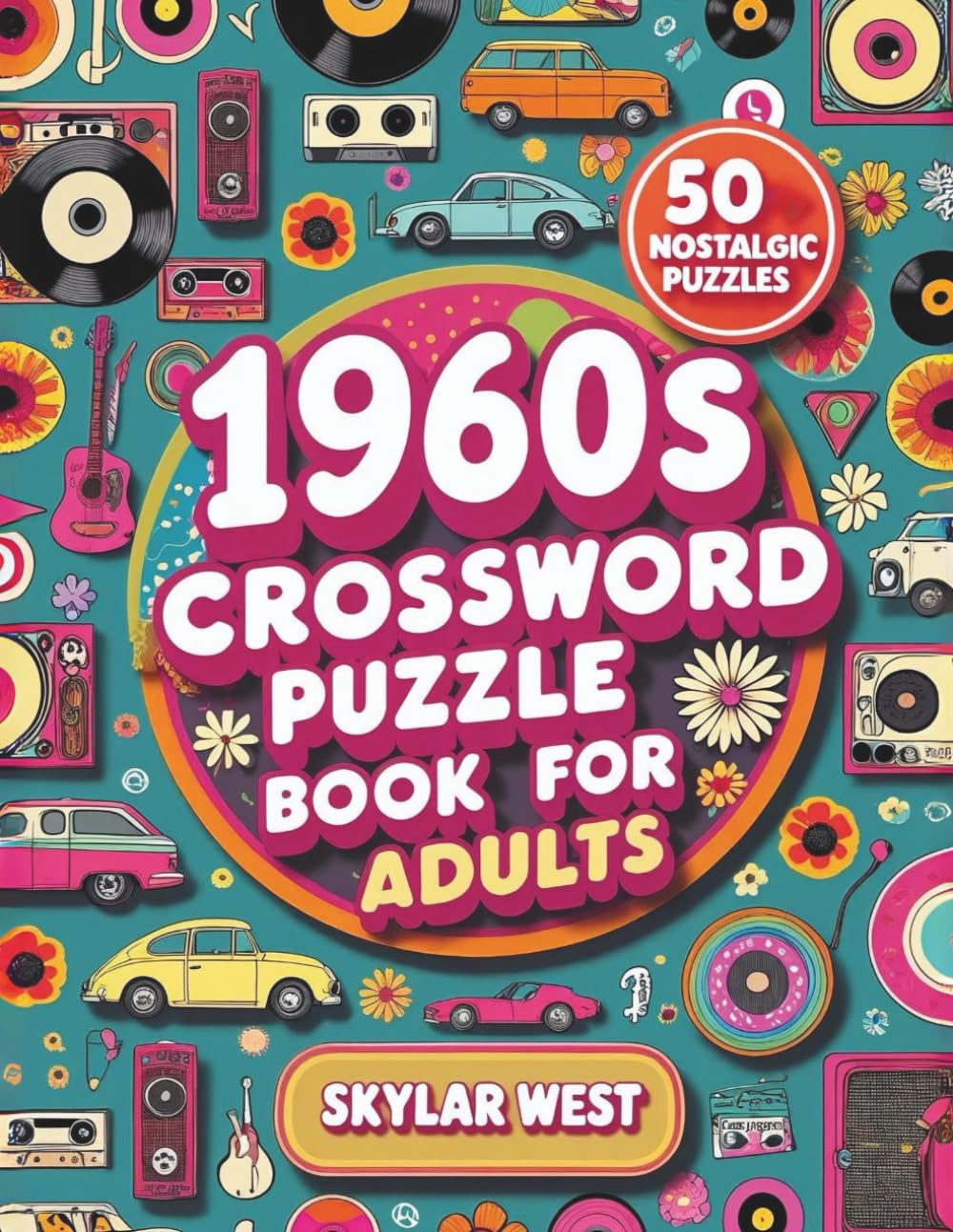 1960s Crossword Puzzle Book for Adults: Relive the Swinging Sixties with 50 Fun and Challenging Puzzles on Culture, Music, & History (Decades of Fun: Crossword Time Travel Series)