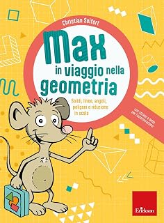 Max in viaggio nella geometria. Solidi, linee, angoli, poligoni e riduzione in scala (Quaderni operativi)