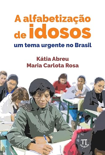 A Alfabetização de Idosos. um Tema Urgente no Brasil