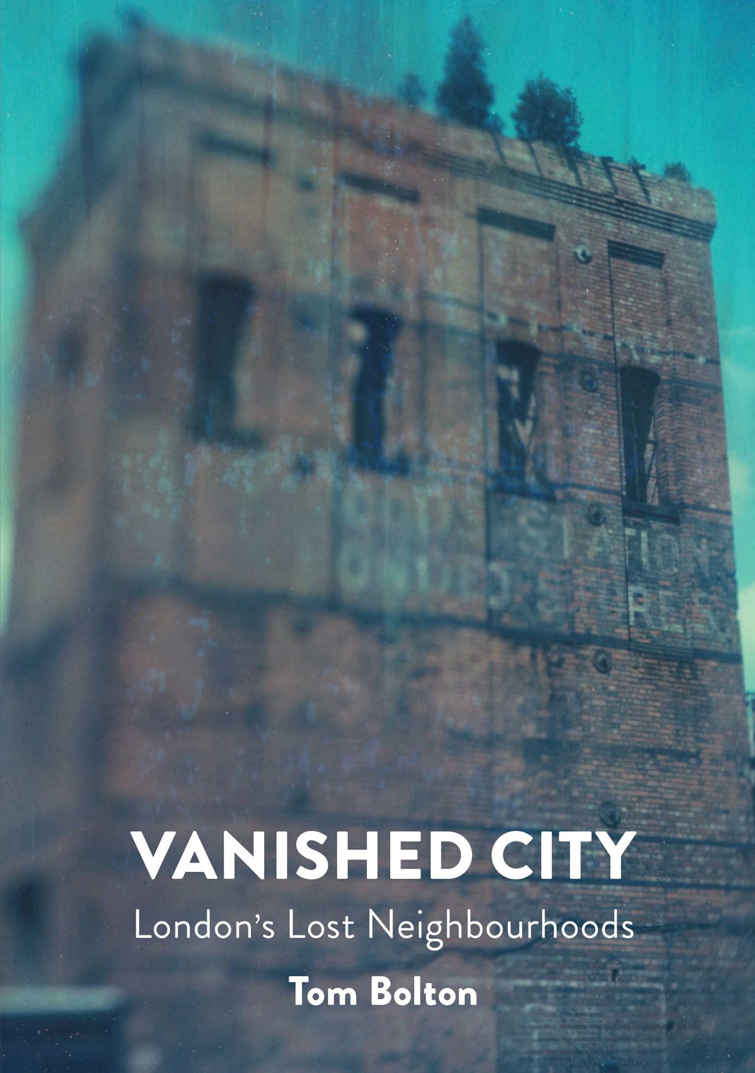 Vanished City, The : London's Lost Neighbourhoods-Tom Bolton
