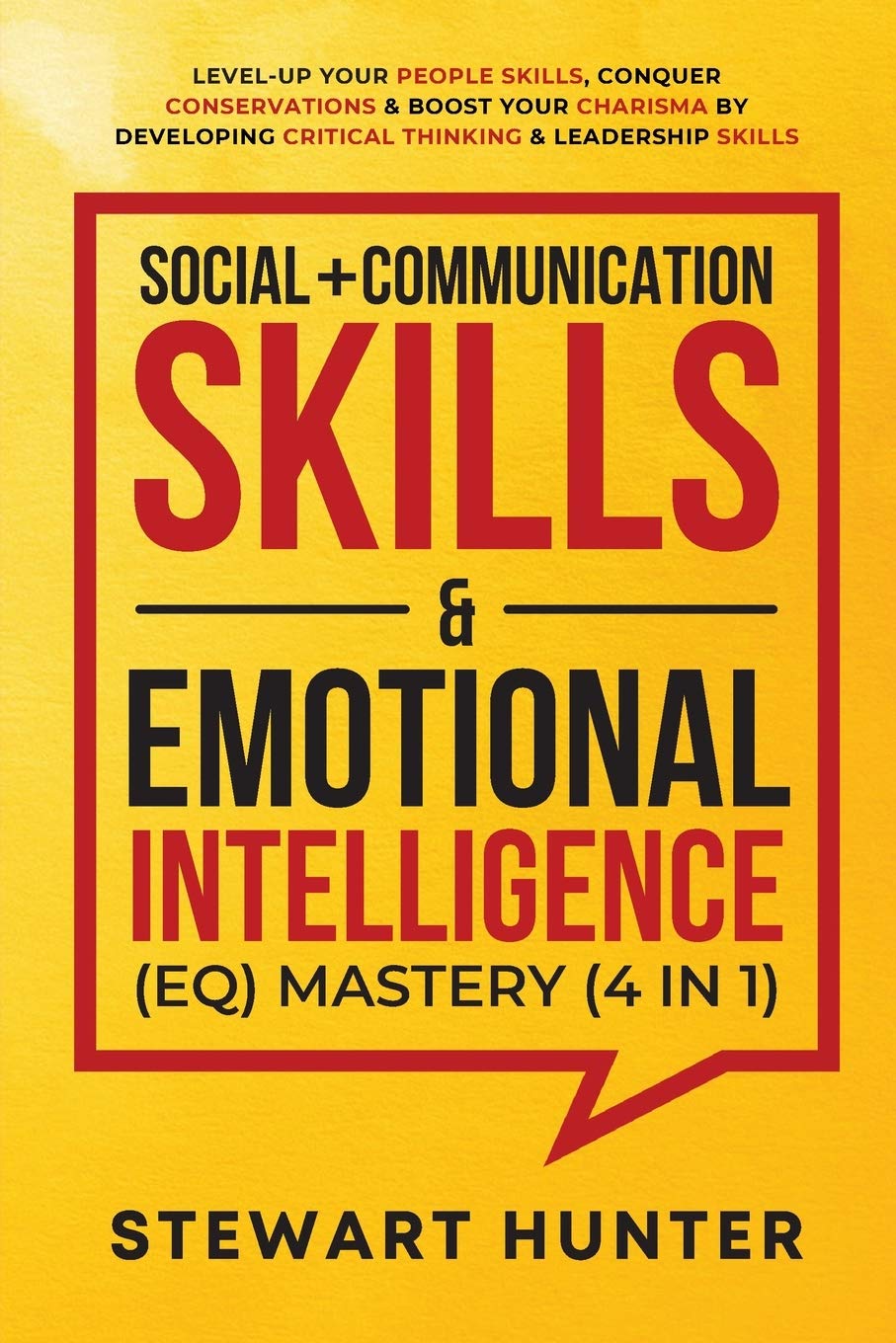 Social + Communication Skills & Emotional Intelligence (EQ) Mastery (4 in 1): Level-Up Your People Skills, Conquer Conservations & Boost Your Charisma ... Critical Thinking & Leadership Skills