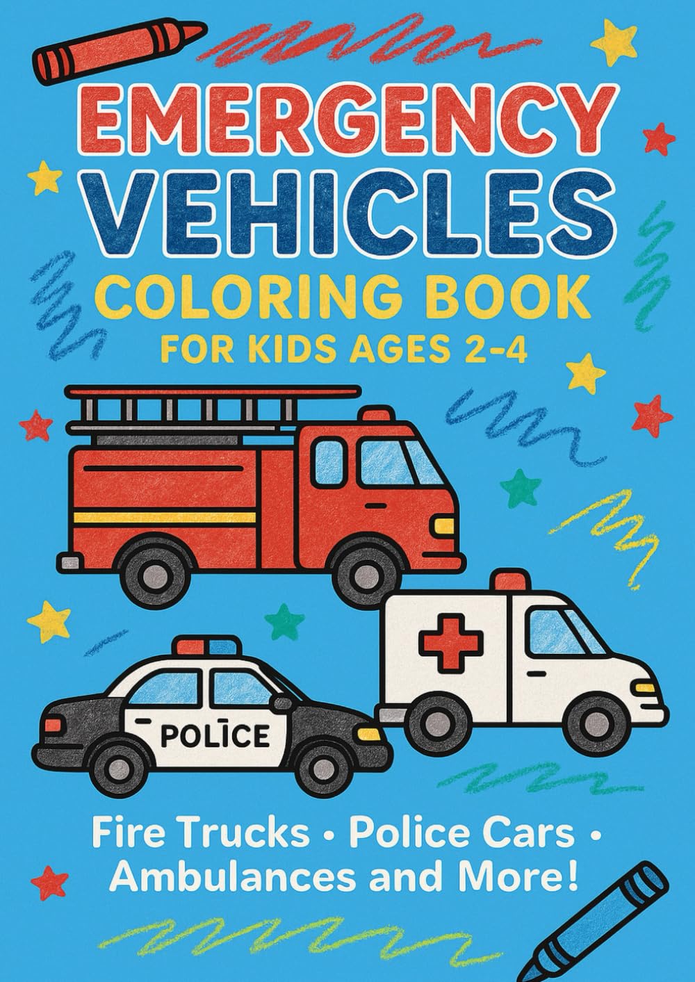 Emergency Vehicles Coloring Book for Kids Ages 2-4: Fire Trucks, Police Cars, Ambulances and Rescue Vehicles – Fun and Simple Coloring Pages for Toddlers