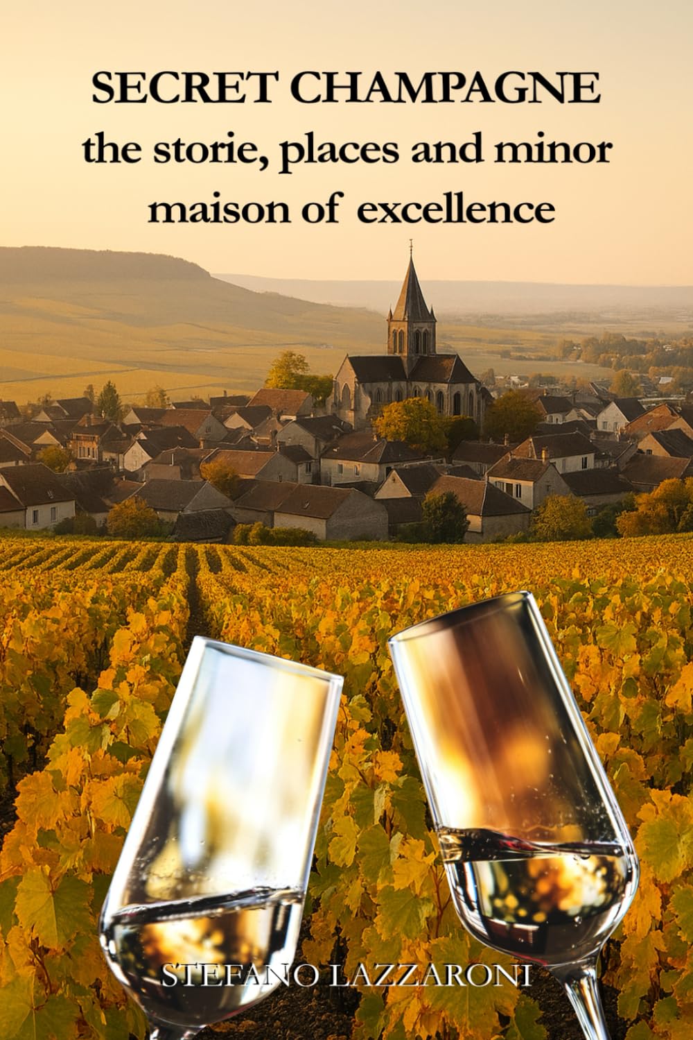 SECRET CHAMPAGNE THE STORIES, PLACES AND MINOR MAISONS OF EXCELLENCE