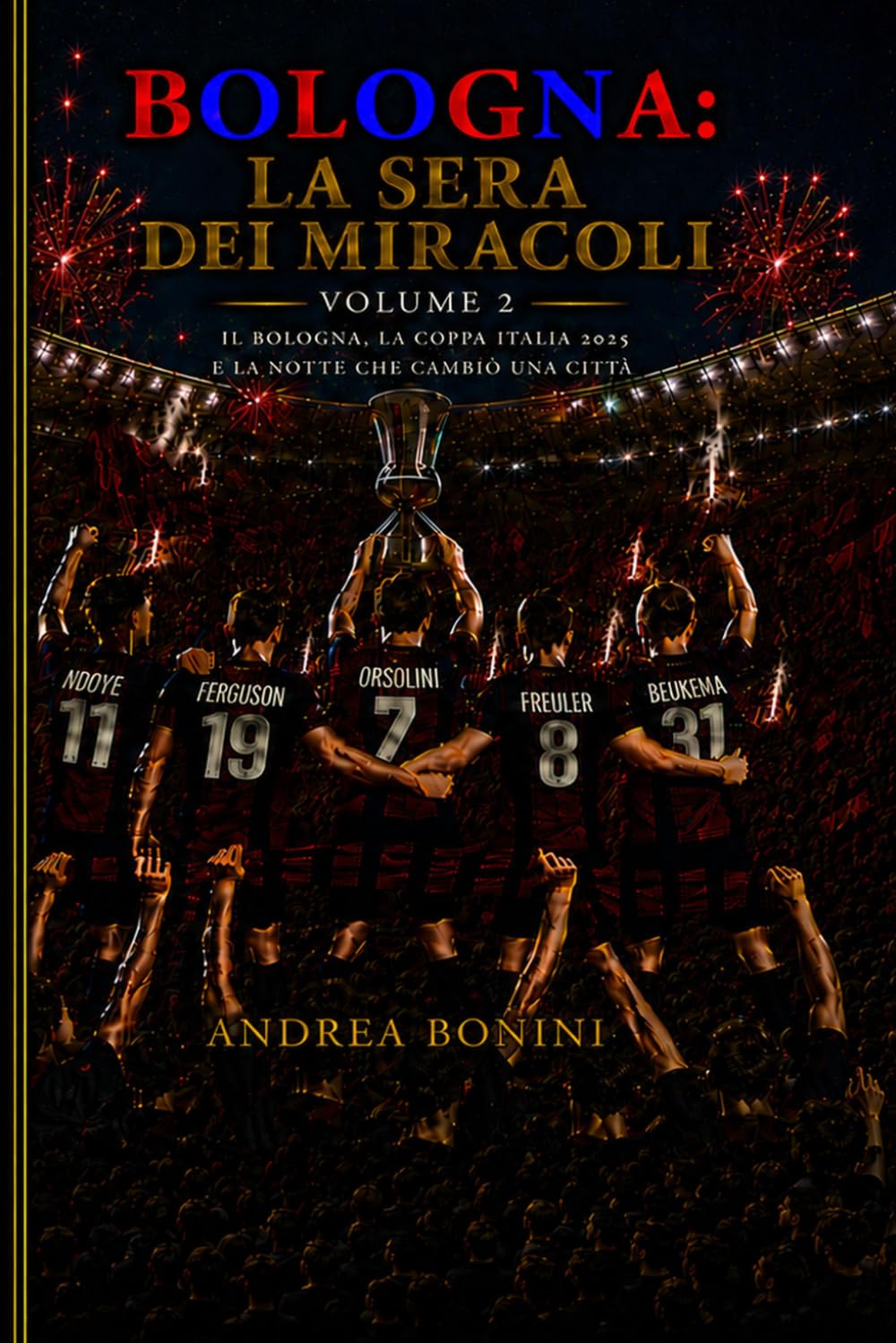 Bologna: La Sera dei miracoli: La Coppa Italia 2025 e la notte che cambiò una città (Trilogia della rinascita rossoblù)