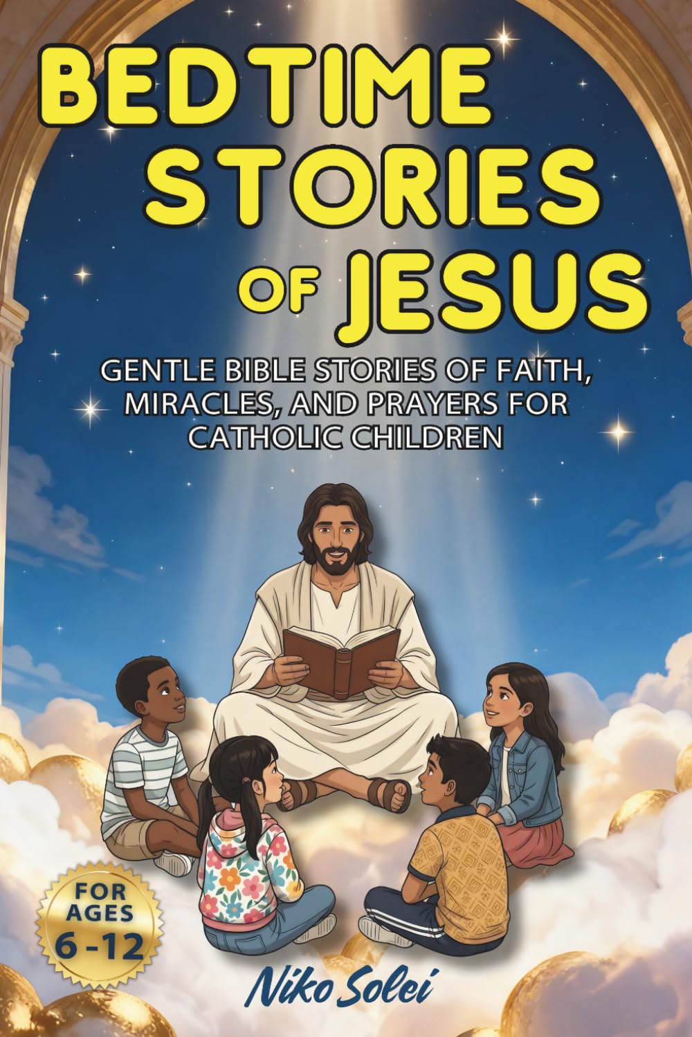Bedtime Stories of Jesus: Gentle Bible Stories of Faith, Miracles, and Prayers for Catholic Children (Bedtime Stories for Catholic Children)