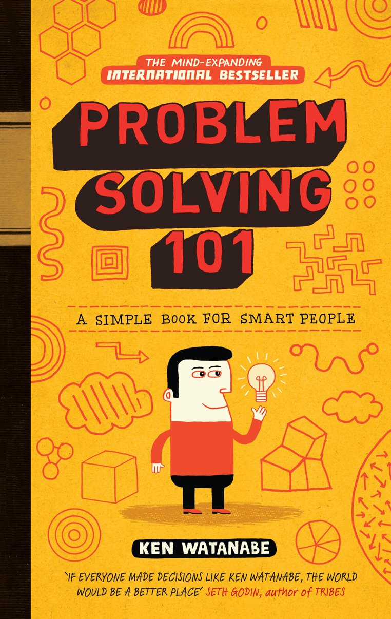 Problem Solving 101: A Simple Book for Smart People – The Japanese Bestseller