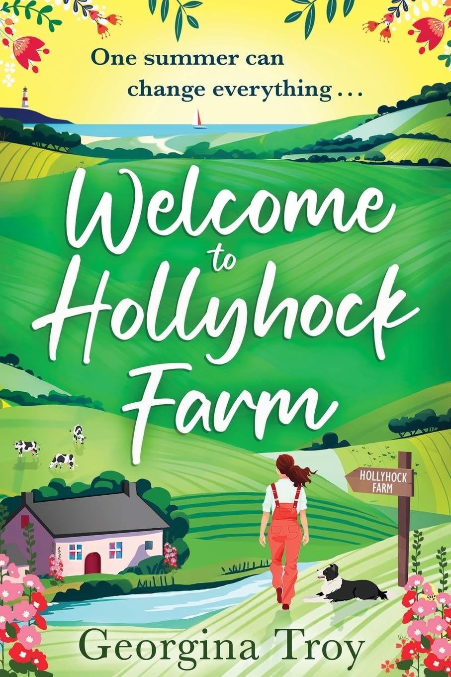 Welcome to Hollyhock Farm: The start of a BRAND NEW uplifting romantic series from Georgina Troy for 2024 (Hollyhock Farm, 1)