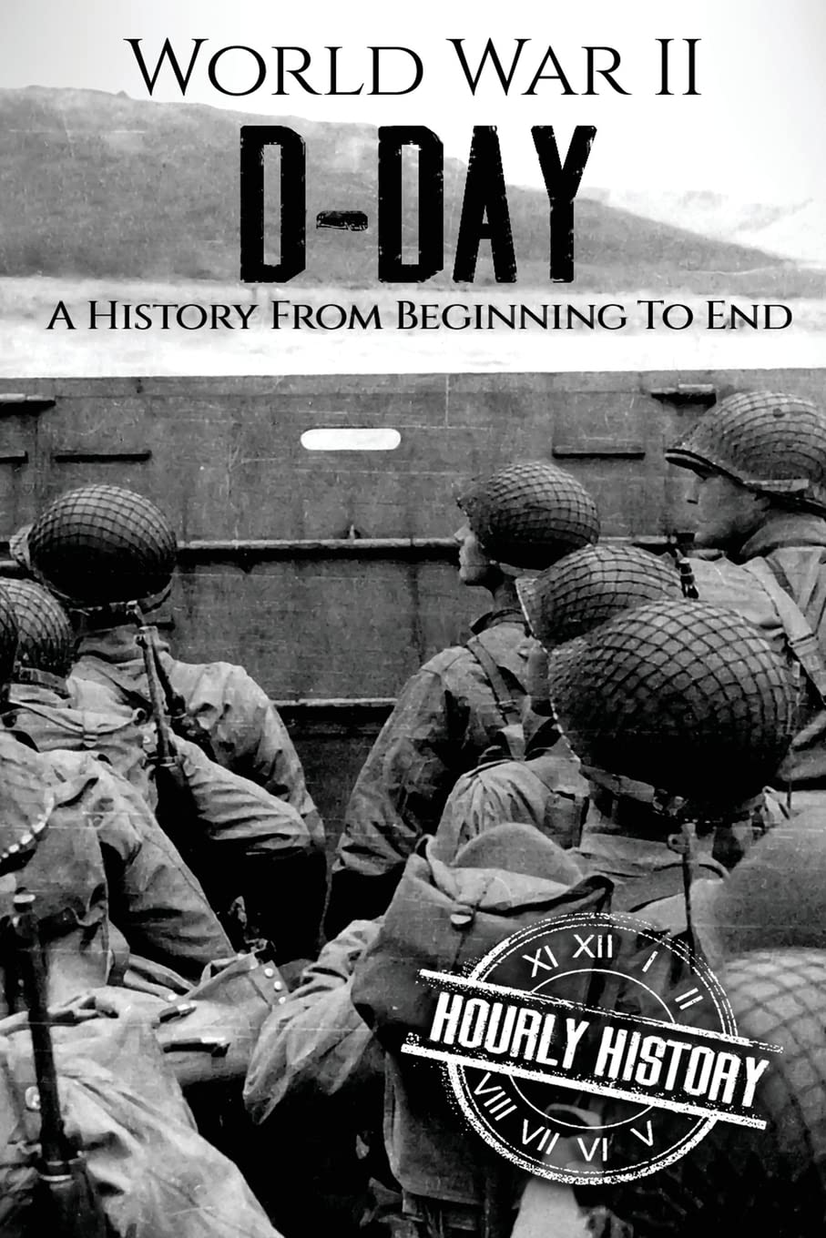 World War II D-Day: A History From Beginning to End (Booklet)