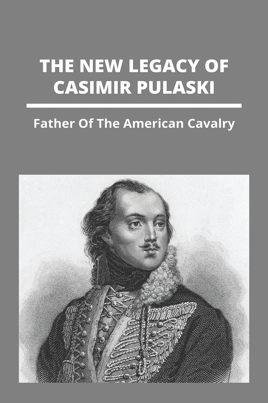 Buy The New Legacy Of Casimir Pulaski: her Of The American Cavalry ...