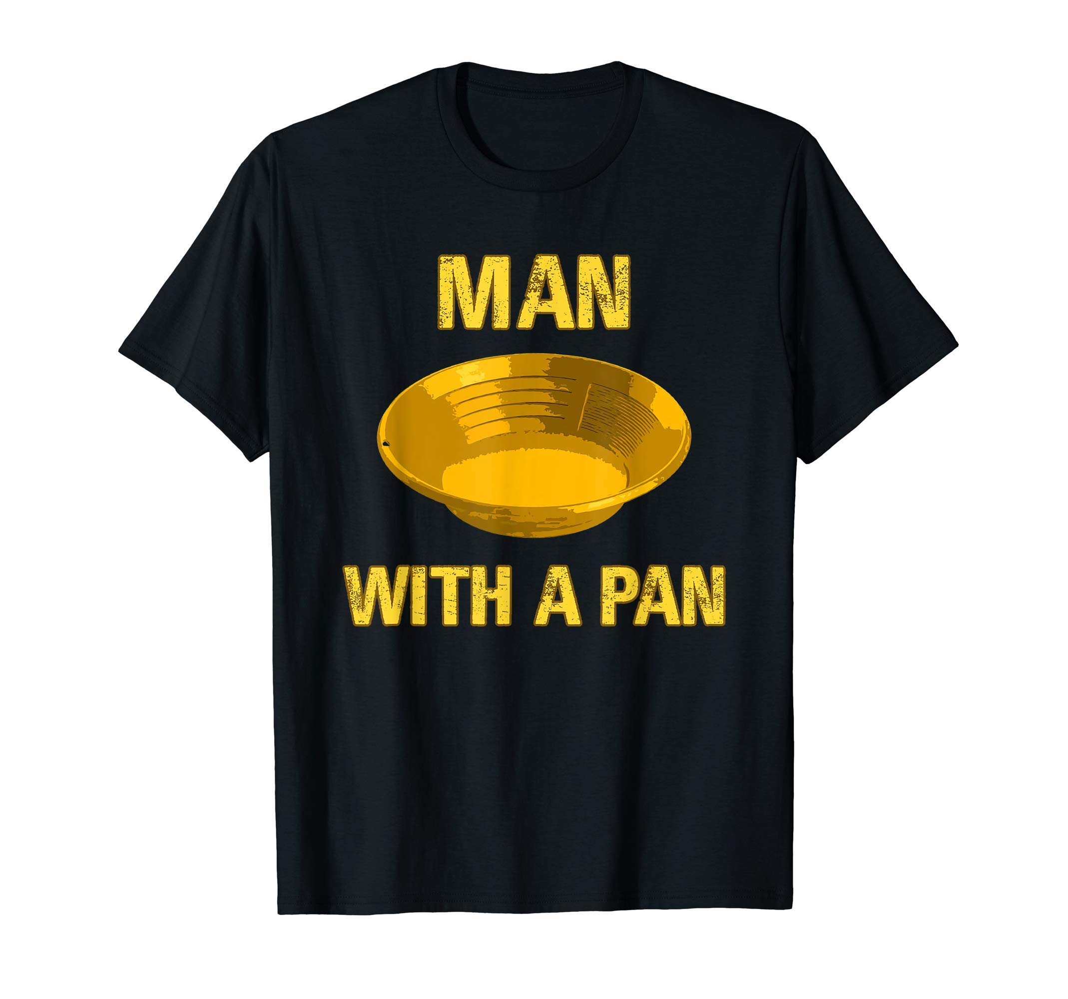 Man With A Pan Funny Gold Panning Mining Miner Gift For Men T-ShirtOEKO-TEX STANDARD 100